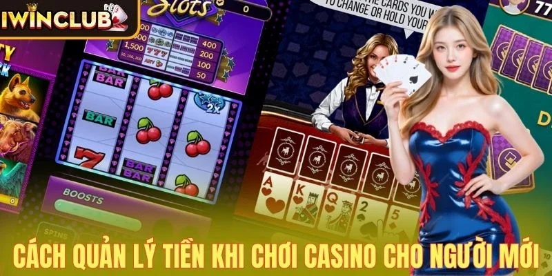 Cách quản lý tiền khi chơi Casino cho người mới