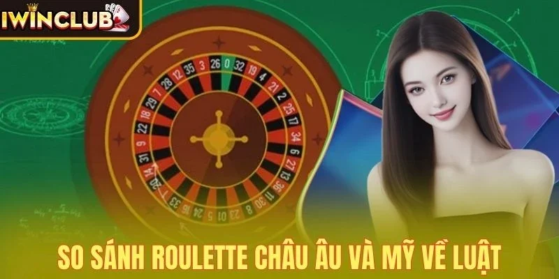 So sánh Roulette châu Âu và Mỹ về luật chơi cơ bản